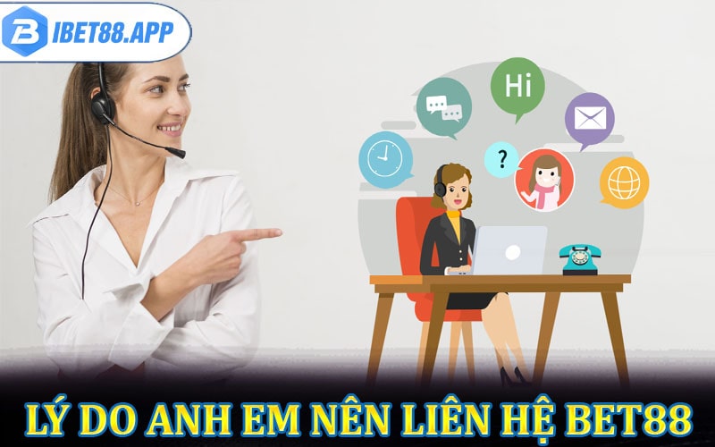 Một số lý do anh em nên Liên hệ bet88 